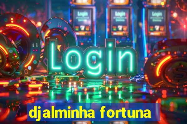 djalminha fortuna